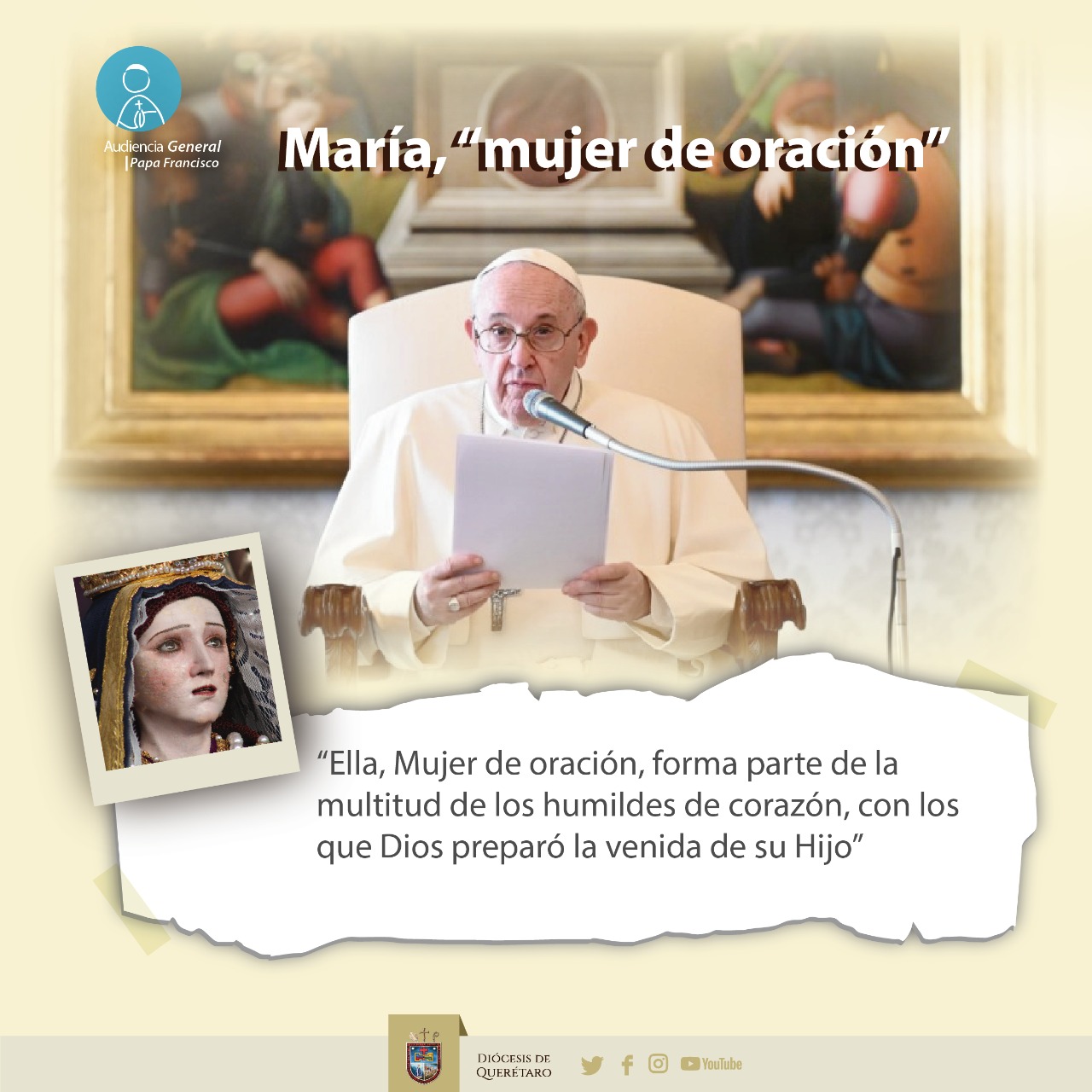 CATEQUESIS DEL PAPA FRANCISCO: «MARÍA MODELO SILENCIOSO DE ORACION», AUDIENCIA GENERAL. – Diócesis de Querétaro CATEQUESIS DEL PAPA FRANCISCO: «MARÍA MODELO SILENCIOSO DE ORACION», AUDIENCIA GENERAL. – Diócesis de Querétaro