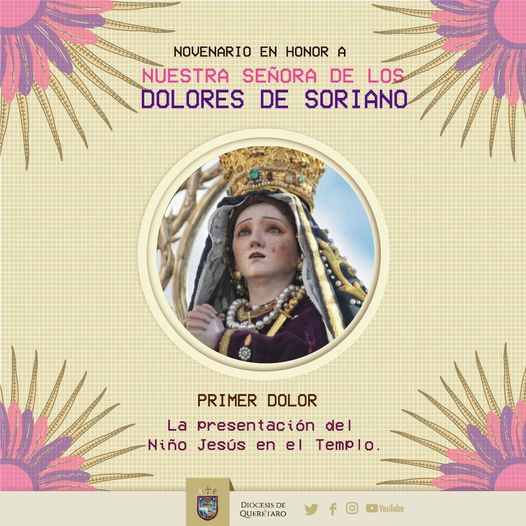 3er. DÍA DE LA NOVENA A LA VIRGEN DE LOS DOLORES DE SORIANO, PRINCIPAL Y CELESTIAL PATRONA DE LA DIÓCESIS DE QUERÉTARO. – Diócesis de Querétaro 3er. DÍA DE LA NOVENA A LA VIRGEN DE LOS DOLORES DE SORIANO, PRINCIPAL Y CELESTIAL PATRONA DE LA DIÓCESIS DE QUERÉTARO. – Diócesis de Querétaro