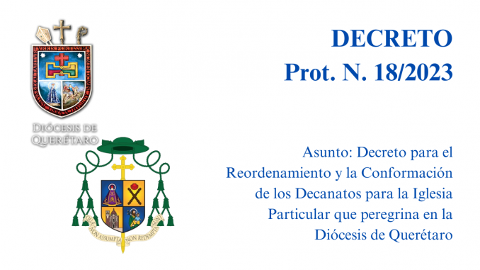 Portada Prot. N. 18/2023. Asunto: Decreto para el Reordenamiento y la Conformación de los Decanatos para la Iglesia Particular que peregrina en la Diócesis de Querétaro.