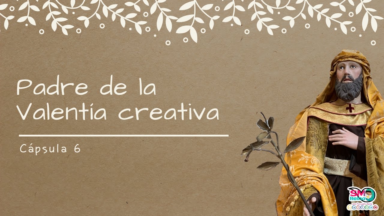 Cápsula 6. Padre de la Valentía creativa.