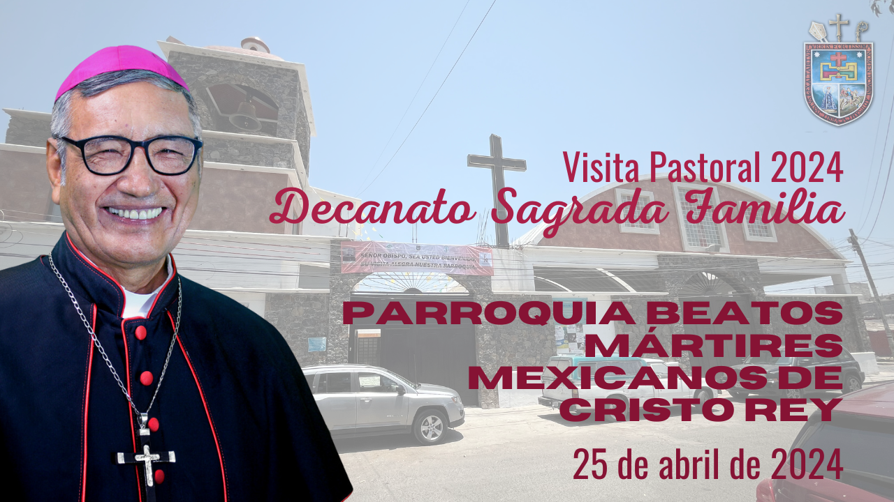 Visita Pastoral Parroquia Beatos Mártires Mexicanos de Cristo Rey